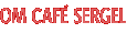 OM CAF� SERGEL